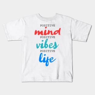 Positive Mind. Positive Vibes. Positive Life. Kids T-Shirt